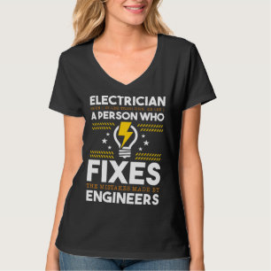 Electrician Person Who Fixes Mistake By Engineers  T-Shirt
