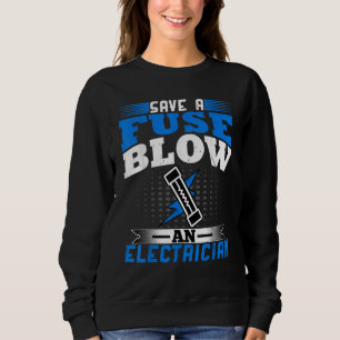 Electrician Save a Fuse Blow an Electrician Line Sweatshirt
