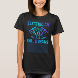 Electrician Skill And Brains Electrical Engineer W T-Shirt