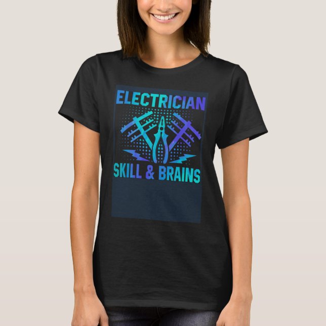 Electrician Skill And Brains Electrical Engineer W T-Shirt (Front)
