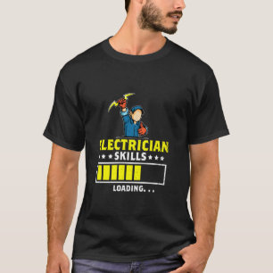 Electrician Skills Loading Electrical Worker Elect T-Shirt