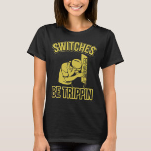 Electrician Switches Be Trippin Fuse Box Ectricity T-Shirt