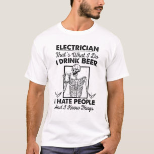 Electrician That's What I Do I Drink Beer I Hate P T-Shirt