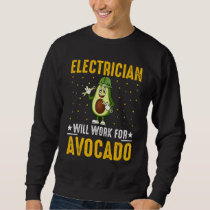 Electrician Will Work for Avocado Cool Avocado Wi Sweatshirt