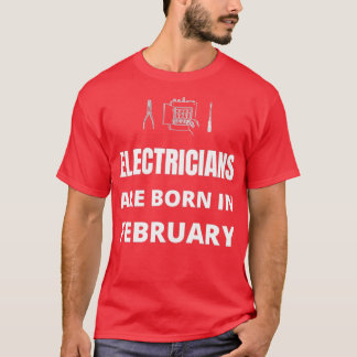 Electricians are born in February  T-Shirt