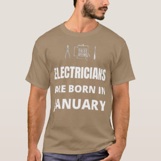 Electricians are born in January T-Shirt