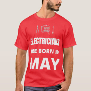 Electricians are born in May T-Shirt