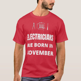 Electricians are born in November  T-Shirt