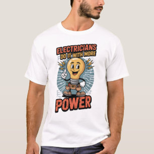 Electricians Do It With More Power T-Shirt