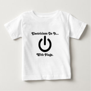 Electricians Do It... With Plugs. Baby T-Shirt
