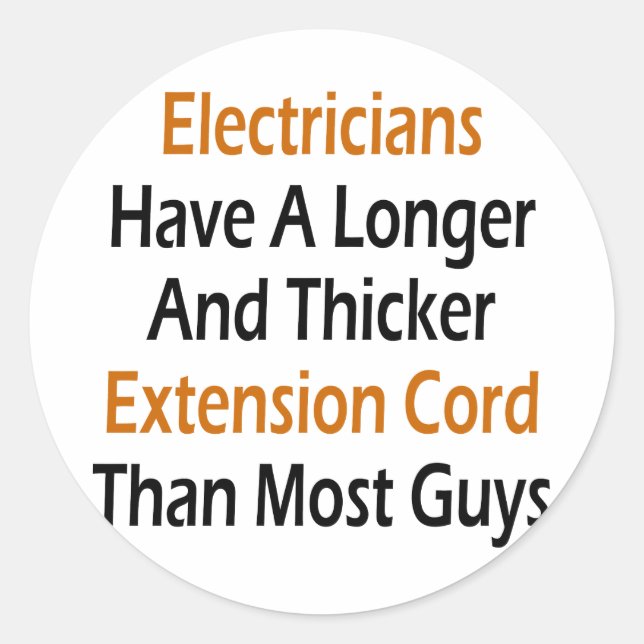 Electricians Have A Longer And Thicker Extension C Classic Round Sticker (Front)