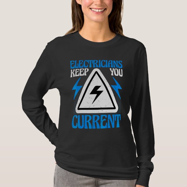 Electricians Keep You Current   Electricity Techni T-Shirt (Front)
