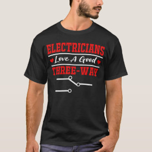 Electricians Love A Good Three Way Electrician T-Shirt