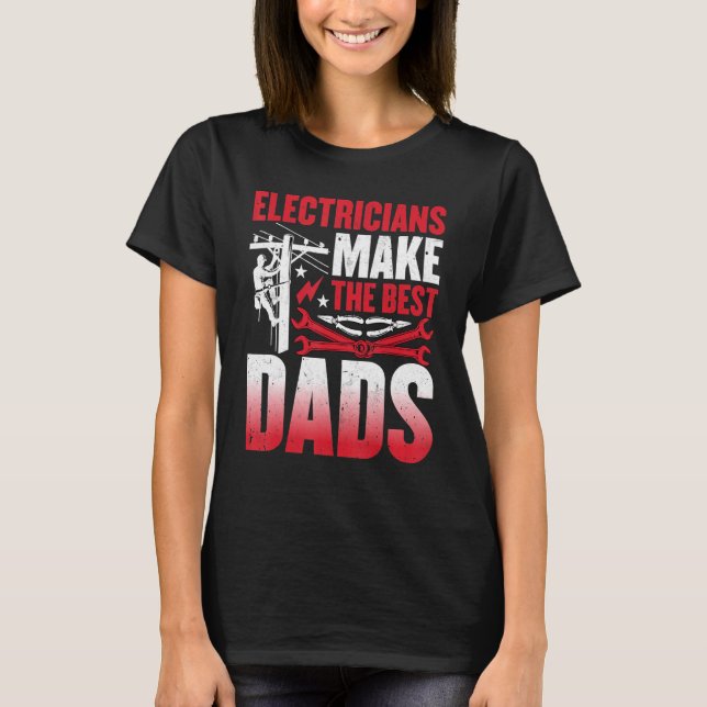 Electricians Make the Best Dads  Electrician Dad T-Shirt (Front)