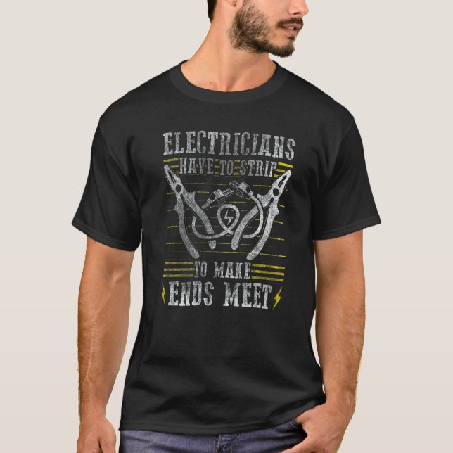 Electricians Strip To Make Ends Meet Electrician 3 T-Shirt (Front)
