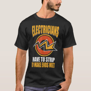 Electricians Strip To Make Ends Meet Electrician T-Shirt