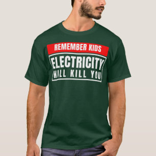 Electricity Will Kill You Kids 10 T-Shirt