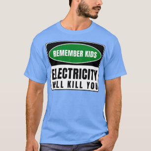 Electricity Will Kill You Kids 15 T-Shirt