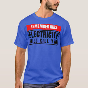 Electricity Will Kill You Kids 9 T-Shirt