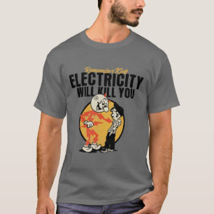 electricity will kill you T-Shirt