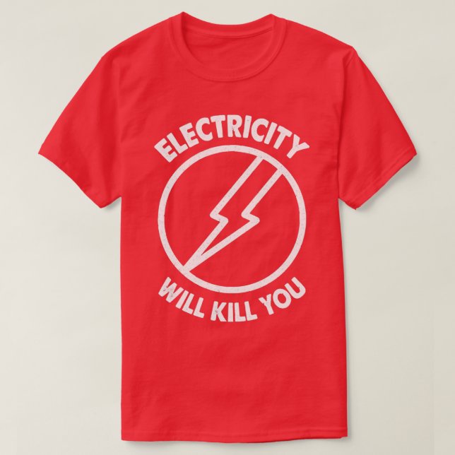 Electricity Will Kill You Typography  T-Shirt (Design Front)
