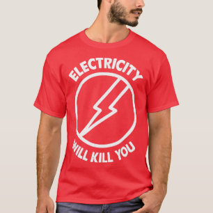 Electricity Will Kill You Typography T-Shirt