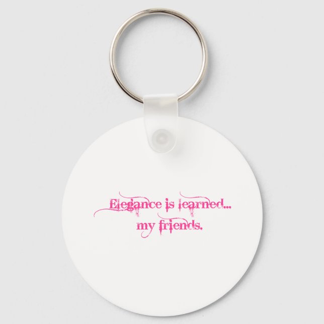 Elegance Is Learned... My Friends Key Ring (Front)
