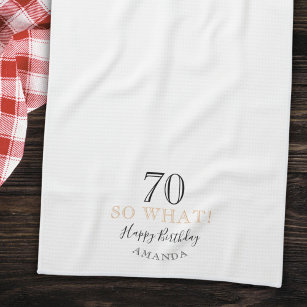 Elegant 70 So what Funny Quote 70th Birthday Tea Towel