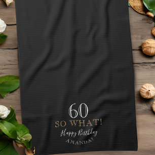 Elegant Black 60 So what Funny Quote 60th Birthday Tea Towel