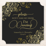 Elegant Black & Gold Don't Take My Drink Wedding Paper Coaster<br><div class="desc">This wedding coaster is elegant, stylish, and fun! It features a beautiful black and gold design with modern script lettering and delicate golden curls and swirls in the corners. The text reads "Please don't take my drink, I'm dancing" with space for the names of the couple and wedding date at...</div>