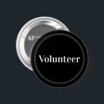 Elegant Black Pin-back Volunteer Buttons<br><div class="desc">Elegant black "Volunteer" buttons for volunteers,  teachers,  guides,  event organizers for special events,  such as weddings,  craft fairs,  home & garden shows,  charitable events,  business and corporate functions. Retro style,  white typography and thin double border gives this button an elegant look.</div>