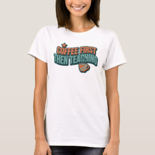 Elegant COFEE FIRST THEN TEACHING Graphic Tee