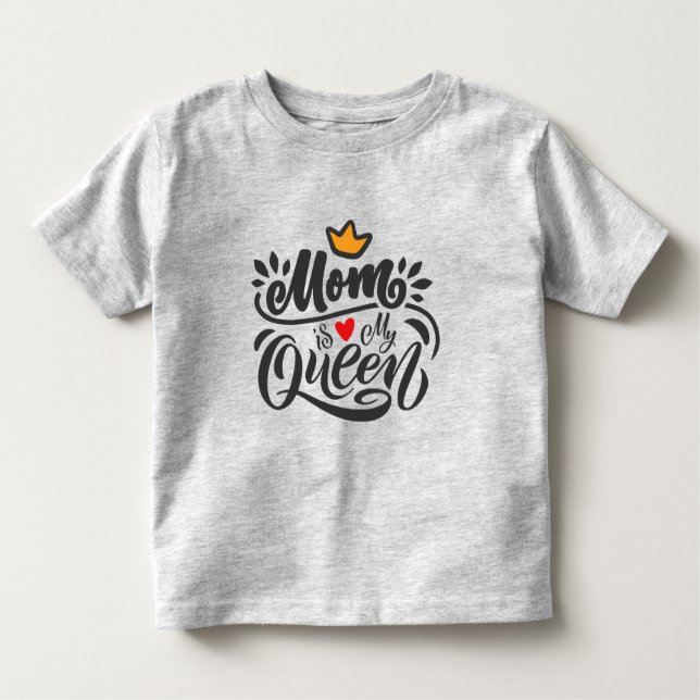 Elegant Design Typography Mum Is My Queen Toddler T-Shirt (Front)
