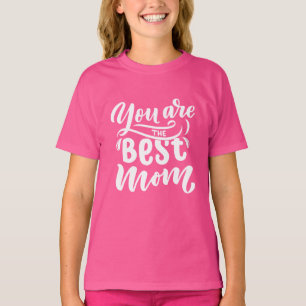 Elegant Design Typography You Are The Best Mom  T-Shirt