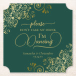 Elegant Emerald & Gold Don't Take My Drink Wedding Paper Coaster<br><div class="desc">This wedding coaster is elegant, stylish, and fun! It features a beautiful emerald green and gold design with modern script lettering and delicate golden curls and swirls in the corners. The text reads "Please don't take my drink, I'm dancing" with space for the names of the couple and wedding date...</div>