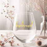Elegant Gold Bridesmaid Calligraphy Gift Stemless Wine Glass<br><div class="desc">The design features Bridesmaid written in an elegant gold calligraphy script with hearts.  The perfect accessory for your bridesmaid's bridal party table,  and ideal as well. Easily personalise the name of your choice.</div>
