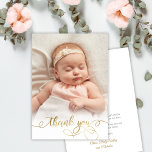 Elegant Gold Script Newborn Baby Photo Thank You<br><div class="desc">Modern Elegant Chic Calligraphy Gold Script Photo Newborn Baby Girl Thank You Card. Features a beautiful "thank you" text in a handwritten swash tail font calligraphy script in faux gold foil. At the back side pre-made personal message. Great for baby boy or baby girl. Easy to personalise with your baby...</div>