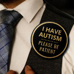 Elegant Minimalist Black Gold Text Autism 6 Cm Round Badge<br><div class="desc">Display your special needs in style with this elegant autism badge by JessicaAmber. This button features the slogan 'I have autism, please be patient' in an easy to read bold font. You can edit the text as needed. A faux gold foil border brings modern elegance to the design. A great...</div>