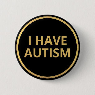 Elegant Minimalist Black Gold Text I Have Autism 6 Cm Round Badge