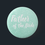 Elegant mint green glitter father of the bride 6 cm round badge<br><div class="desc">Stylish design in faux mint green glitter.</div>