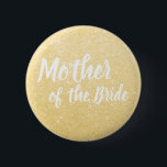 Elegant & modern gold glitter mother of the bride 6 cm round badge<br><div class="desc">Stylish design in faux gold glitter.</div>