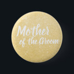 Elegant & modern gold glitter mother of the groom 6 cm round badge<br><div class="desc">Stylish design in faux gold glitter.</div>