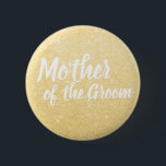 Elegant & modern gold glitter mother of the groom 6 cm round badge<br><div class="desc">Stylish design in faux gold glitter.</div>