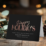 Elegant Modern Rose Gold Script Business Corporate Holiday Card<br><div class="desc">Modern minimalist business holiday card with elegant script calligraphy reading HAPPY HOLIDAYS in printed rose gold. Below is space for your custom message as well as additional space inside over your corporate logo.</div>