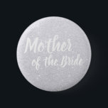 Elegant modern silver glitter mother of the bride 6 cm round badge<br><div class="desc">Stylish design in faux silver glitter.</div>