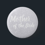 Elegant modern silver glitter mother of the bride 6 cm round badge<br><div class="desc">Stylish design in faux silver glitter.</div>