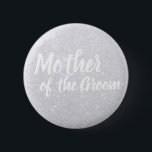 Elegant modern silver glitter mother of the groom 6 cm round badge<br><div class="desc">Stylish design in faux silver glitter.</div>