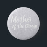 Elegant modern silver glitter mother of the groom 6 cm round badge<br><div class="desc">Stylish design in faux silver glitter.</div>