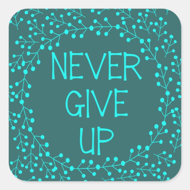 Elegant motivational quote never give up teal square sticker (Front)