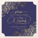 Elegant Navy & Gold Don't Take My Drink Wedding Paper Coaster<br><div class="desc">This wedding coaster is elegant, stylish, and fun! It features a beautiful navy blue and gold design with modern script lettering and delicate golden curls and swirls in the corners. The text reads "Please don't take my drink, I'm dancing" with space for the names of the couple and wedding date...</div>